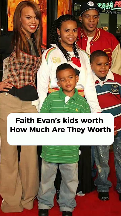 Faith Evan’s kids worth How Much Are They Worth
