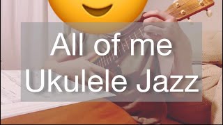 All of me (Ukulele Jazz)