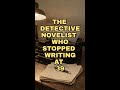 The Detective Novelist Who Stopped Writing at 39
