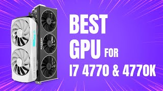 Best GPU for i7-4770K & i7-4770 | Best GPU for i7 4th Gen