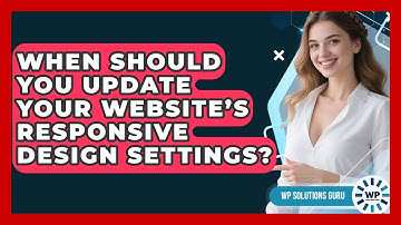 When Should You Update Your Website’s Responsive Design Settings? | WP Solutions Guru News