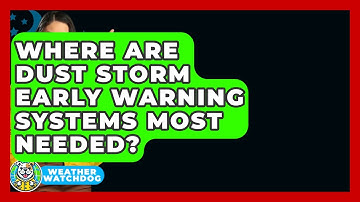 Where Are Dust Storm Early Warning Systems Most Needed? - Weather Watchdog
