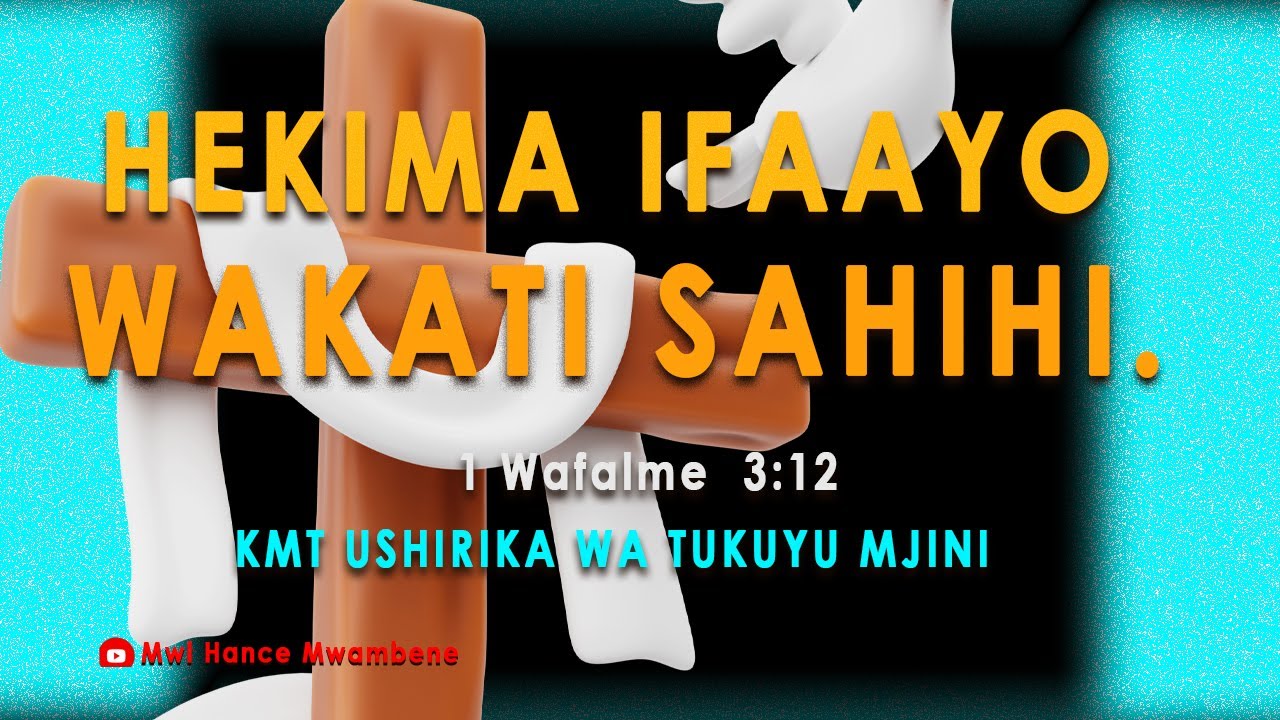 SIKU YA 2.Hekima ifaayo wakati sahihi. Mwl Hance Mwambene