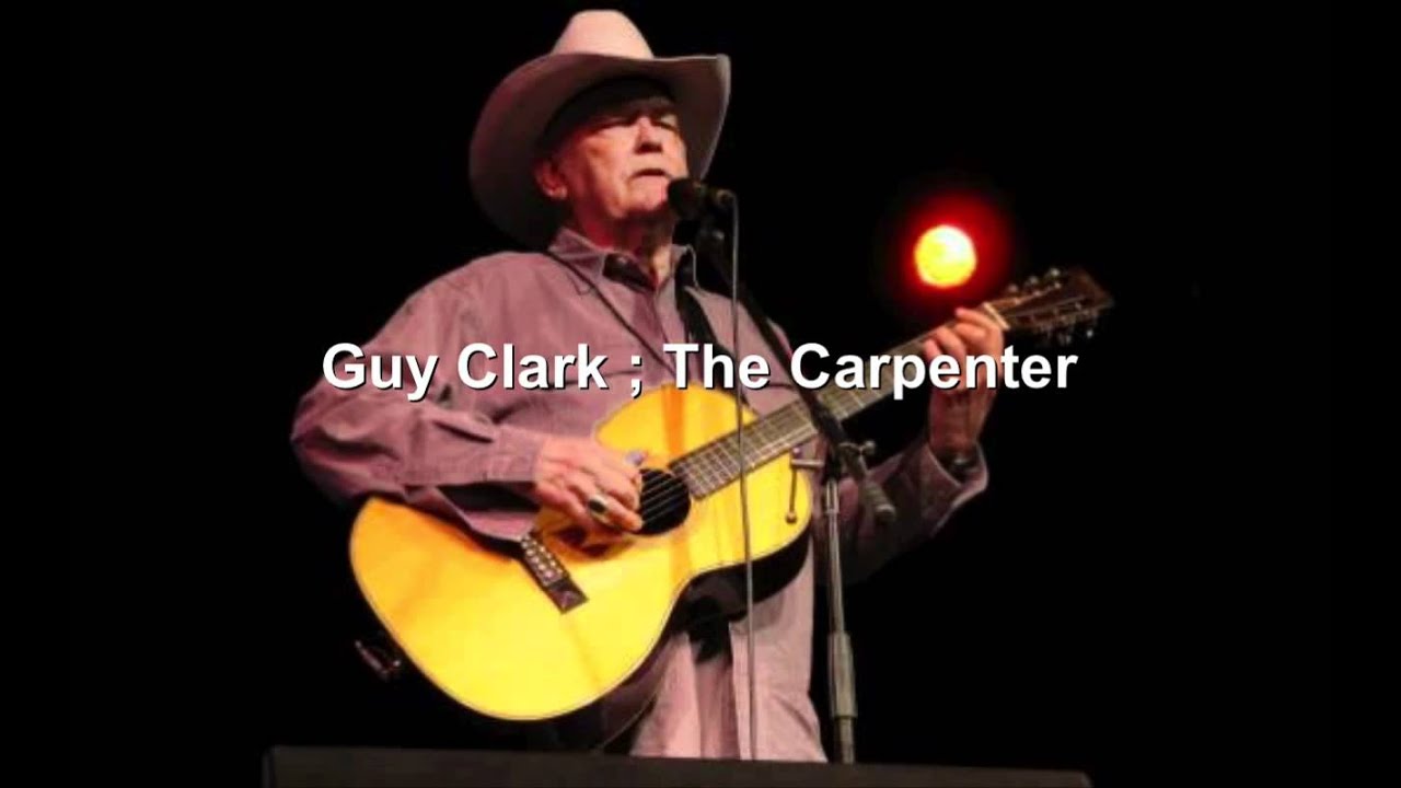 guy clark the carpenter youtube guy clark stuff that works chords