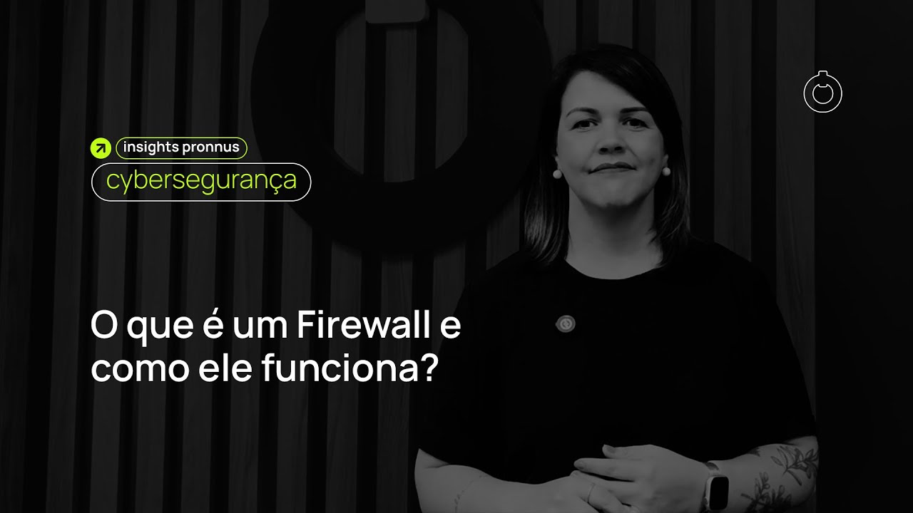 Você sabe como um firewall protege sua empresa? | Insights Pronnus