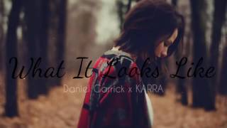 Daniel Garrick x KARRA - What It Looks Like [OUT NOW]