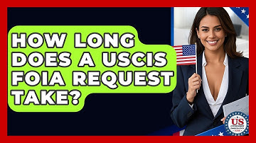 How Long Does A USCIS FOIA Request Take? - US Citizenship Immigration Guide