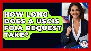 How Long Does A USCIS FOIA Request Take? - US Citizenship Immigration Guide