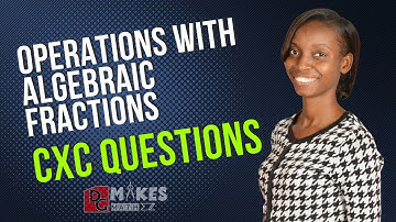 Addition and Subtraction of Algebraic Fractions for CSEC Students