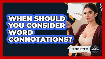 When Should You Consider Word Connotations?