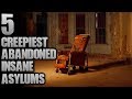 5 Creepiest Abandoned Asylums | SERIOUSLY STRANGE #88