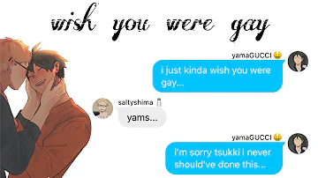 Haikyuu Texts || Yamaguchi Lyric Confesses To Tsukishima ft. wish you were gay || Tsukkiyama