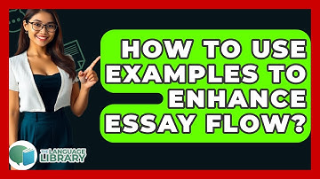 How To Use Examples To Enhance Essay Flow? - The Language Library