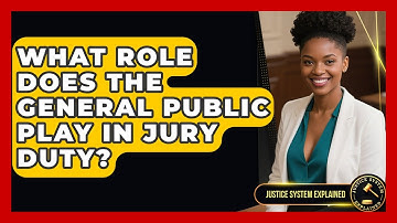 What Role Does the General Public Play in Jury Duty? - Justice System Explained