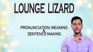 LOUNGE LIZARD - Meaning_&_Pronunciation_Word_World_Audio_Video_Dictionary