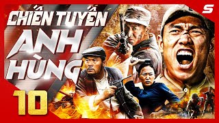 CHIẾN TUYẾN ANH HÙNG - Tập 10 | Phim Kháng Nhật Hành Động Cực Hấp Dẫn 2024 | Thuyết Minh | Full HD