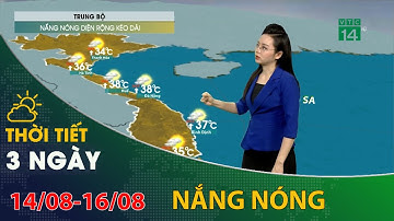 Thời tiết 3 ngày tới (14/08 đến 16/08): Trung Bộ nắng nóng diện rộng kéo dài | VTC14