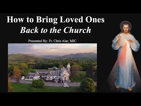 Explaining the Faith - How to Bring Loved Ones Back to the Church