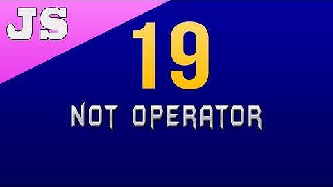 NOT Operator in Javascript - 19