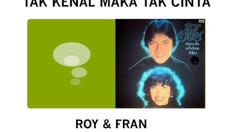 Tak Kenal Maka Tak Cinta - Roy & Fran