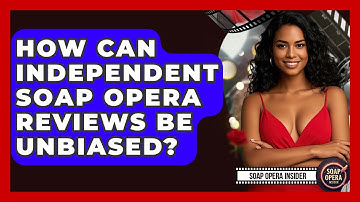 How Can Independent Soap Opera Reviews Be Unbiased? - Soap Opera Insider