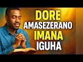 Dore Amasezerano IMANA IGUHAYE Wowe Urebye Iyi Video Dore Amasezerano IMANA IGUHAYE Wowe Urebye Iyi Video