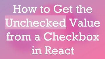 How to Get the Unchecked Value from a Checkbox in React