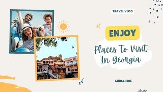 Places To Visit In Georgia |Travel|Travelling vlog