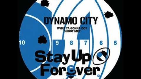Dynamo city - What ya gonna do?  Shoot me?