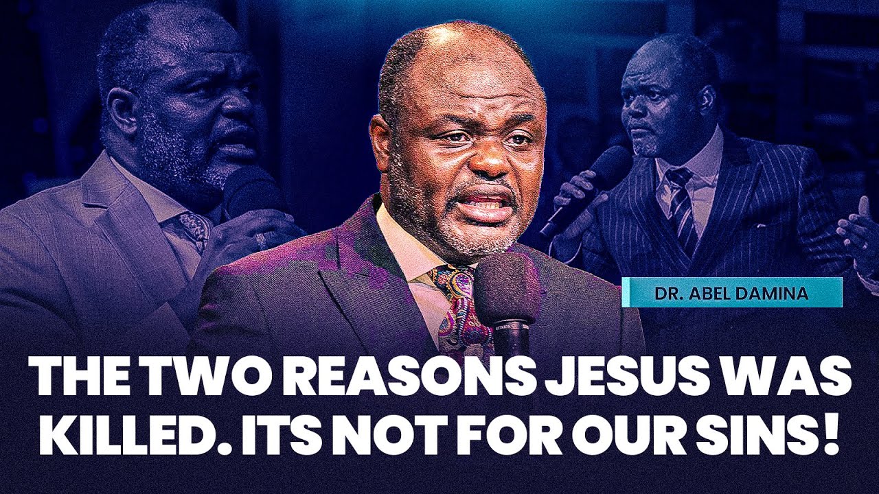Jesus was Killed for these 2 reasons & It has Nothing to do with our Sins - Abel Damina Sermons