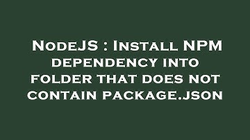 NodeJS : Install NPM dependency into folder that does not contain package.json