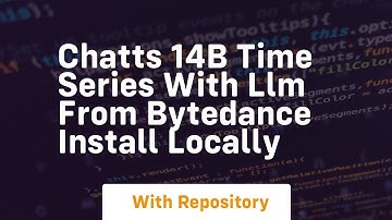 Chatts 14b time series with llm from bytedance install locally