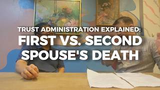 Trust Administration Explained: First vs. Second Spouse's Death