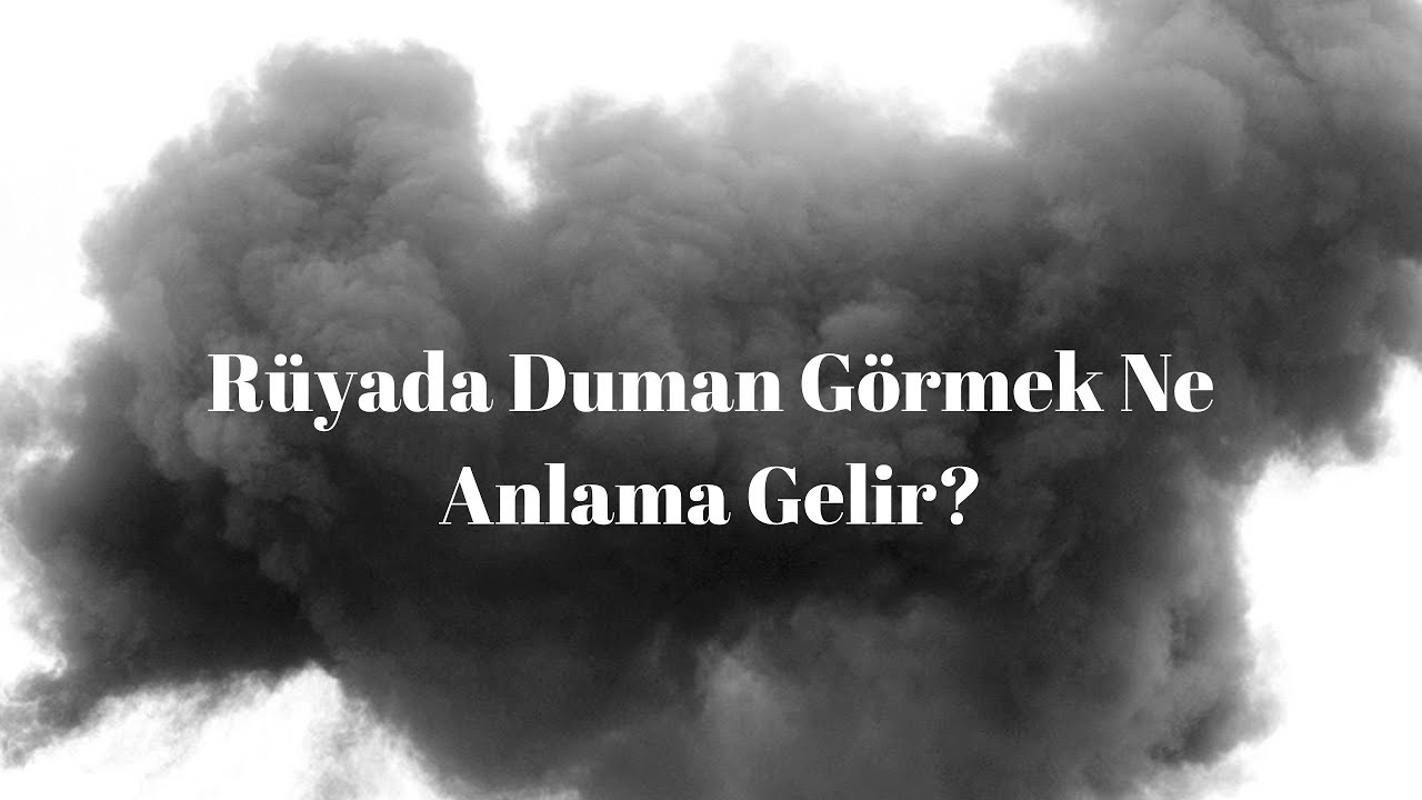 Ruyada Duman Gormek Ne Anlama Gelir Ruyada Duman Gorme Youtube