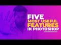 5 Most Useful Features in Photoshop for Photographers & Graphic Designers – Hindi Tutorial