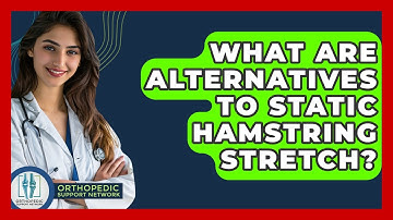 What Are Alternatives To Static Hamstring Stretch? - Orthopedic Support Network