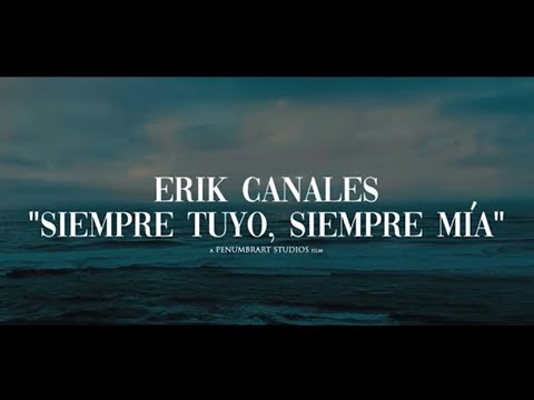 Erik Canales - Siempre Tuyo, Siempre Mía (Video Oficial)