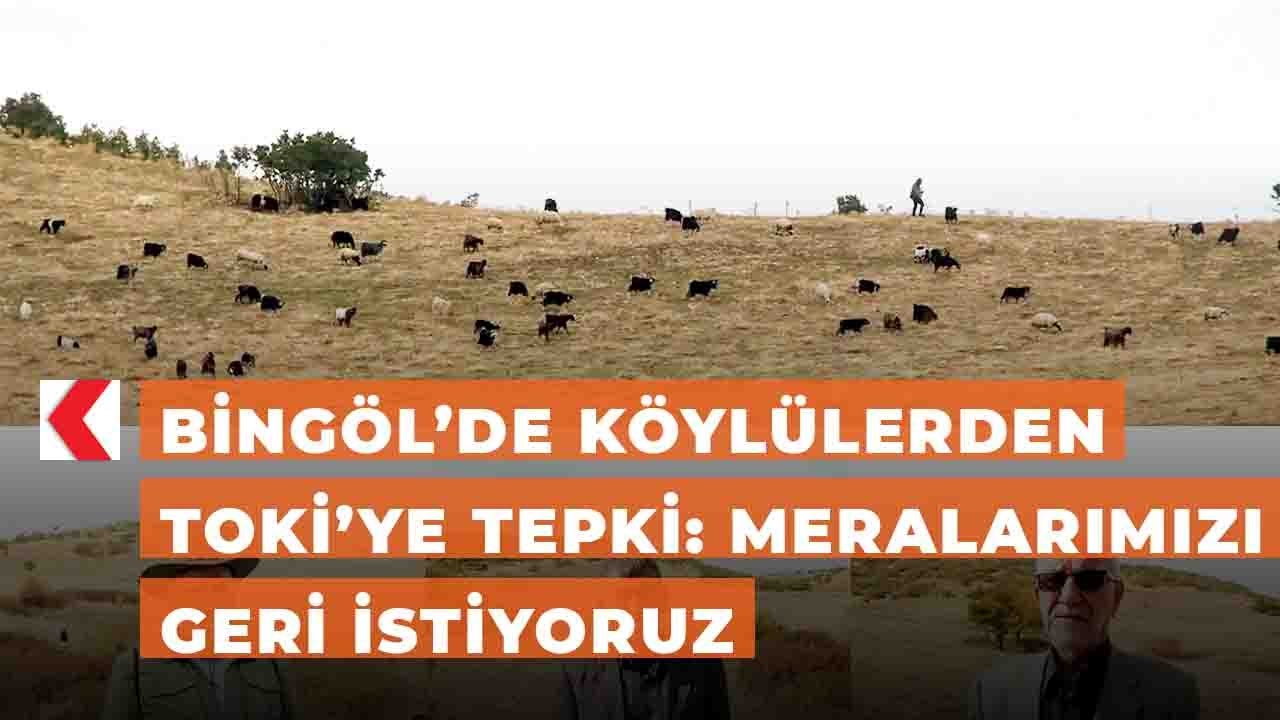 Bingöl’de köylülerden TOKİ’ye tepki: Meralarımızı geri istiyoruz