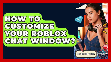 How To Customize Your Roblox Chat Window? - Open World Tycoons