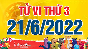 Xem tử vi hàng ngày - Tử vi Thứ 3 ngày 21 tháng 6 năm 2022 của 12 con giáp AI LỘC ĐỔ VỀ NHÀ