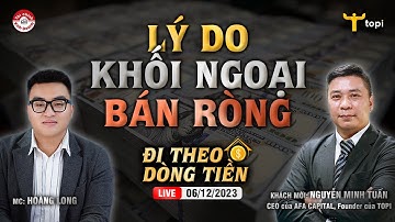 LÝ DO KHỐI NGOẠI BÁN RÒNG? | Đi theo dòng tiền 06/12/2023