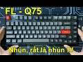 FL-Q75 | Hướng dẫn tháo lắp và soundtest, đẹp, nhún nhưng …