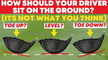 How Should the Driver Sit on the Ground? Toe up? Toe Down? Level? - Golf Tips