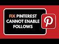 HOW TO FIX PINTEREST CANNOT ENABLE FOLLOWS
