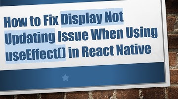 How to Fix Display Not Updating Issue When Using useEffect() in React Native