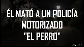 Él mató a un policía motorizado - El Perro |Letra|