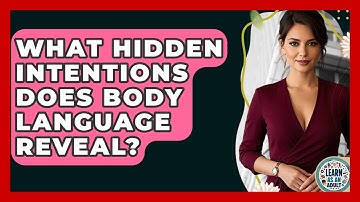 What Hidden Intentions Does Body Language Reveal? - Learn As An Adult