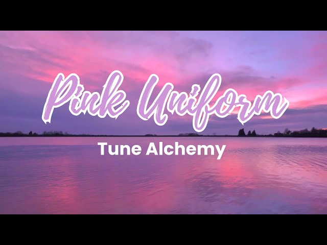 Tune Alchemy - Pink Uniform (Lyrics) class=