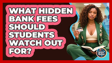 What Hidden Bank Fees Should Students Watch Out For? - Student Score Builder