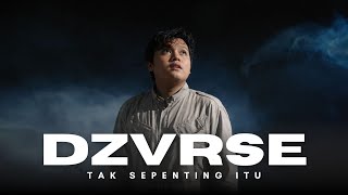Dzvrse  Tak Sepenting Itu  